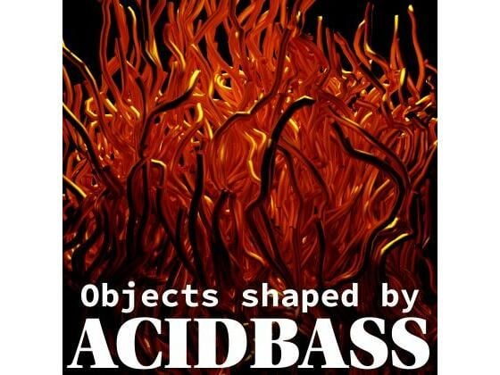 Objects shaped by ACIDBASS
