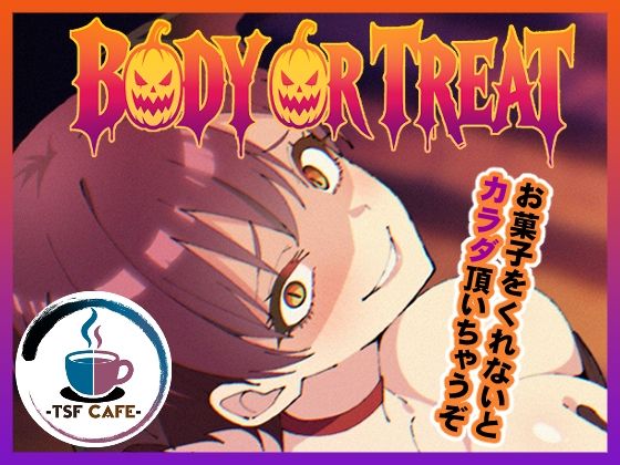 BODY OR TREAT